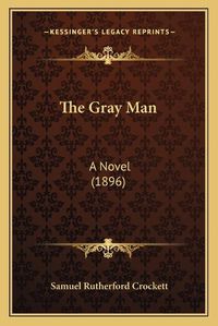 Cover image for The Gray Man: A Novel (1896)