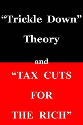 Trickle Down  Theory and  Tax Cuts for the Rich