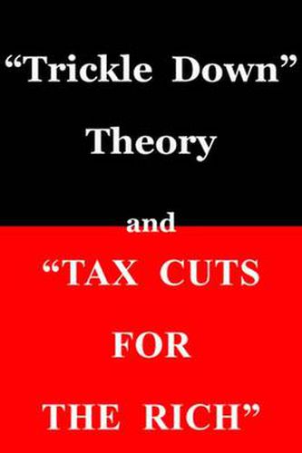 Cover image for Trickle Down  Theory and  Tax Cuts for the Rich
