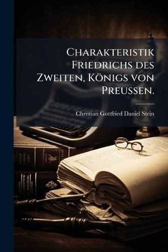 Cover image for Charakteristik Friedrichs des Zweiten, Koenigs von Preussen.