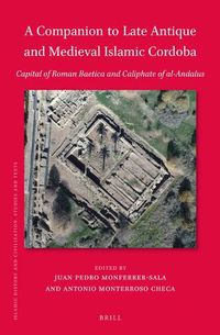 Cover image for A Companion to Late Antique and Medieval Islamic Cordoba: Capital of Roman Baetica and Caliphate of Al-Andalus