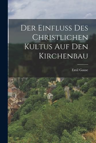 Cover image for Der Einfluss des christlichen Kultus auf den Kirchenbau