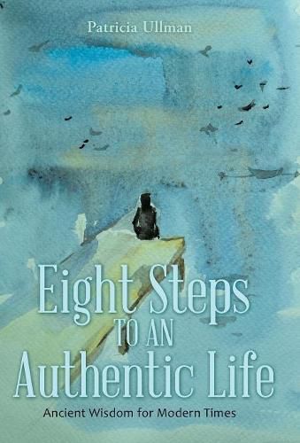 Eight Steps to an Authentic Life: Ancient Wisdom for Modern Times