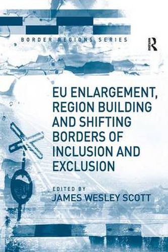 Cover image for EU Enlargement, Region Building and Shifting Borders of Inclusion and Exclusion