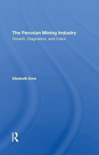 Cover image for The Peruvian Mining Industry: Growth, Stagnation, and Crisis