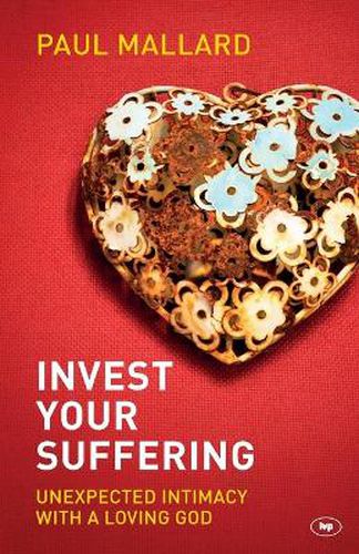 Cover image for Invest Your Suffering: Unexpected Intimacy With A Loving God