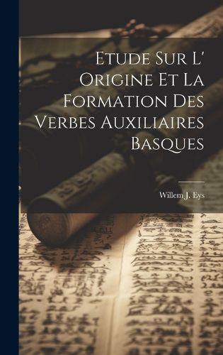 Cover image for Etude sur L' Origine et la Formation des Verbes Auxiliaires Basques