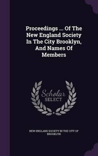 Proceedings ... of the New England Society in the City Brooklyn, and Names of Members