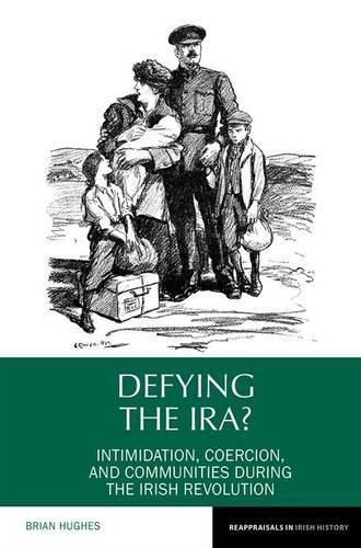 Defying the IRA?: Intimidation, coercion, and communities during the Irish Revolution