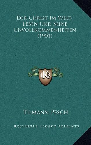 Cover image for Der Christ Im Welt-Leben Und Seine Unvollkommenheiten (1901)