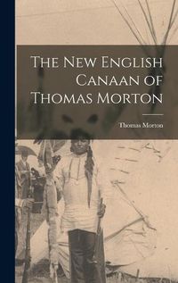 Cover image for The New English Canaan of Thomas Morton