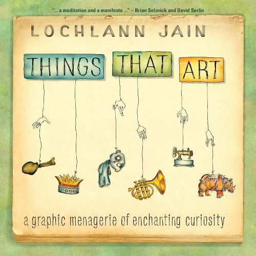 Cover image for Things That Art: A Graphic Menagerie of Enchanting Curiosity