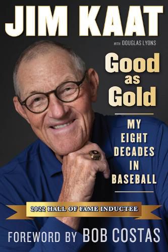 Cover image for Jim Kaat: Good As Gold: My Eight Decades in Baseball