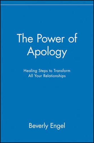 Cover image for The Power of Apology: Healing Steps to Transform All Your Relationships