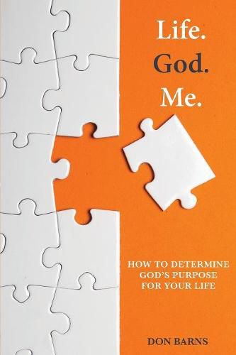 Cover image for Life. God. Me.: How to Determine God's Purpose for Your Life