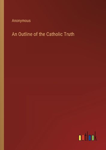 Cover image for An Outline of the Catholic Truth