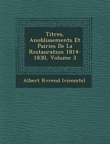 Cover image for Titres, Anoblissements Et Pairies de La Restauration 1814-1830, Volume 3