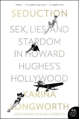 Seduction: Sex, Lies, and Stardom in Howard Hughes's Hollywood