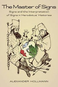 Cover image for The Master of Signs: Signs and the Interpretation of Signs in Herodotus' Histories