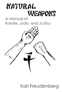 Cover image for Natural Weapons: A Manual of Karate, Judo and Jujitsu