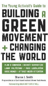 Cover image for The Young Activist's Guide to Building a Green Movement and Changing the World