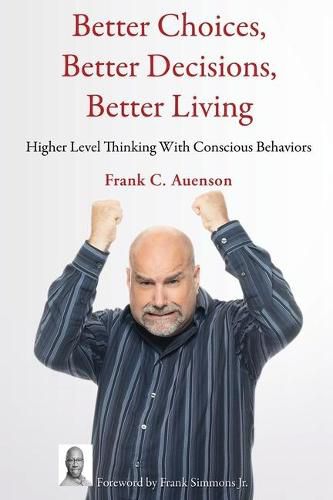 Cover image for Better Choices, Better Decisions, Better Living: Higher Level Thinking With Conscious Behaviors