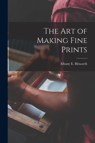 Cover image for The art of Making Fine Prints