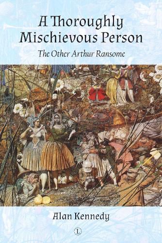 A Thoroughly Mischievous Person: The Other Arthur Ransome