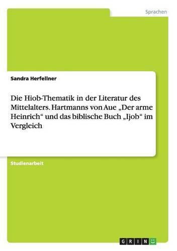 Cover image for Die Hiob-Thematik in der Literatur des Mittelalters. Hartmanns von Aue  Der arme Heinrich und das biblische Buch  Ijob im Vergleich