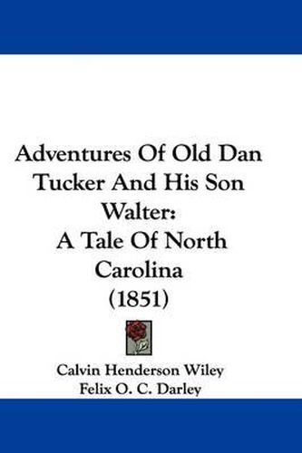 Cover image for Adventures of Old Dan Tucker and His Son Walter: A Tale of North Carolina (1851)