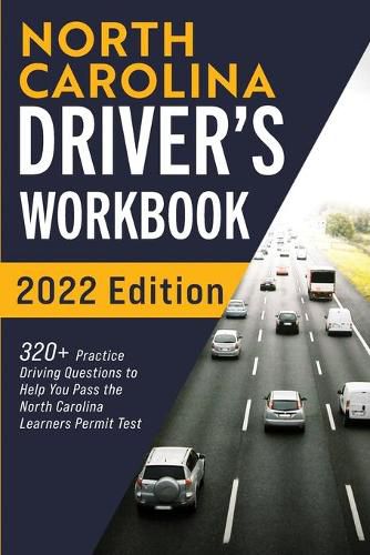 Cover image for North Carolina Driver's Workbook: 320+ Practice Driving Questions to Help You Pass the North Carolina Learner's Permit Test