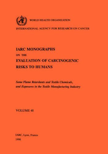 Cover image for Some Flame Retardants and Textile Chemicals and Exposures in the Textile Manufacturing Industry: IARC Monographs on the Evaluation of Carcinogenic Risks to Humans