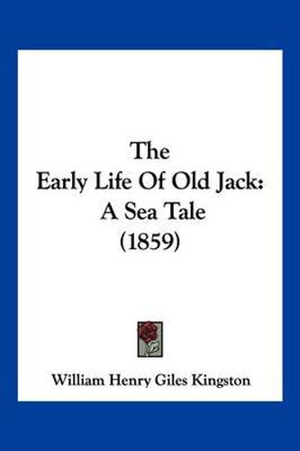 Cover image for The Early Life of Old Jack: A Sea Tale (1859)