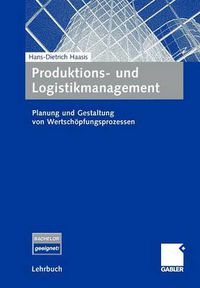 Cover image for Produktions- und Logistikmanagement: Planung und Gestaltung von Wertschoepfungsprozessen