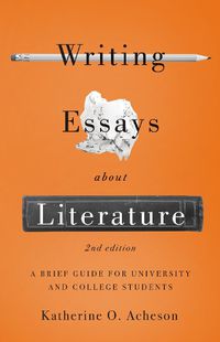 Cover image for Writing Essays About Literature: A Brief Guide for University and College Students