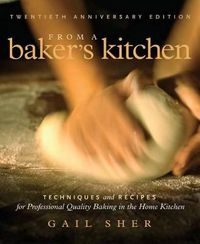 Cover image for From a Baker's Kitchen (20th Anniversary Edition): Techniques and Recipes for Professional Quality Baking in the Home Kitchen