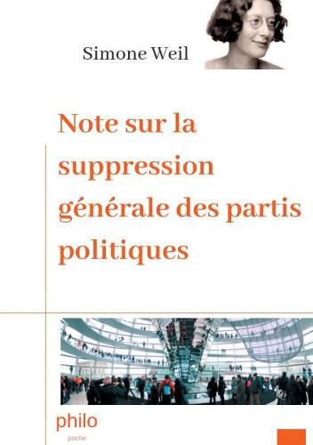 Note sur la suppression generale des partis politiques: Texte integral augmente d'une biographie de Simone Weil