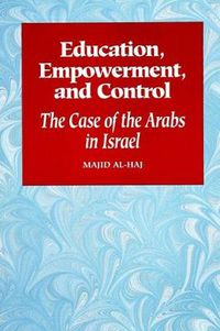 Cover image for Education, Empowerment, and Control: The Case of the Arabs in Israel