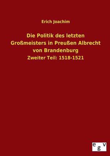 Cover image for Die Politik Des Letzten Grossmeisters in Preussen Albrecht Von Brandenburg
