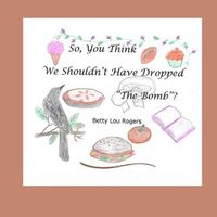 Cover image for So, You Think We Shouldn't Have Dropped The Bomb?