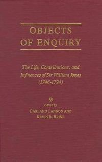 Cover image for Objects of Enquiry: The Life, Contributions, and Influence of Sir William Jones (1746-1794)