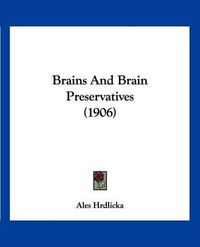 Cover image for Brains and Brain Preservatives (1906)