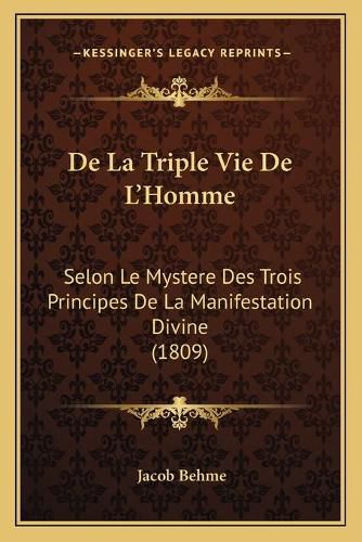 Cover image for de La Triple Vie de L'Homme: Selon Le Mystere Des Trois Principes de La Manifestation Divine (1809)