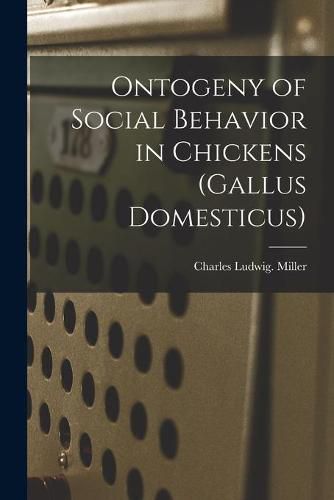 Cover image for Ontogeny of Social Behavior in Chickens (Gallus Domesticus)