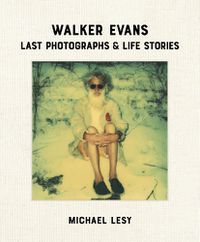 Cover image for Walker Evans: Last Photographs & Life Stories