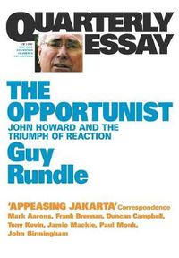 Cover image for Quarterly Essay 3: The Opportunist - John Howard and the Triumph of Reaction