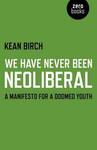 Cover image for We Have Never Been Neoliberal - A Manifesto for a Doomed Youth
