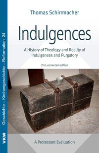 Cover image for Indulgences: A History of Theology and Reality of Indulgences and Purgatory: A Protestant Evaluation