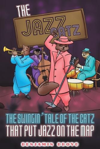 Cover image for The Jazz Catz: The Swingin' Tale of The Catz That Put Jazz on the Map