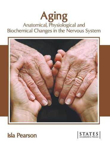 Cover image for Aging: Anatomical, Physiological and Biochemical Changes in the Nervous System